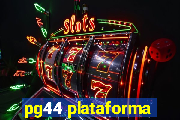 pg44 plataforma